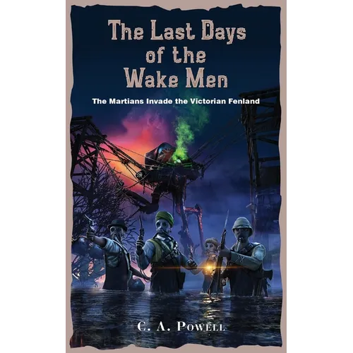 The Last Days of the Wake Men.: The Martians Invade the Victorian Fenland.
