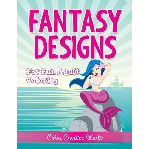 Fantasy Designs: For Fun Adult Coloring