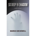 So Deep in Shadow