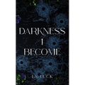 Darkness I Become