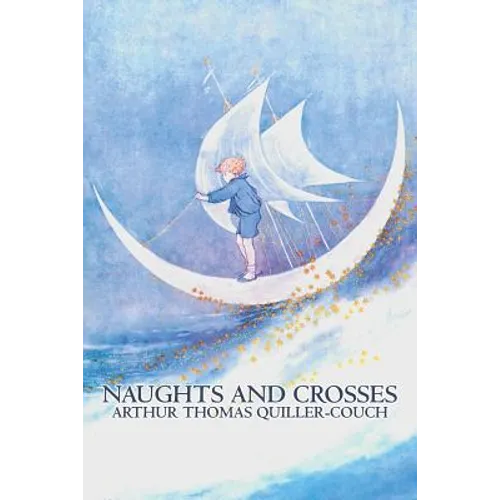Naughts and Crosses by Arthur Thomas Quiller-Couch, Fiction, Action & Adventure