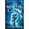 The Mortal God: The Infinity Chronicles: Volume 1