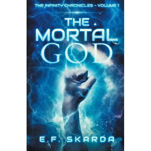 The Mortal God: The Infinity Chronicles: Volume 1