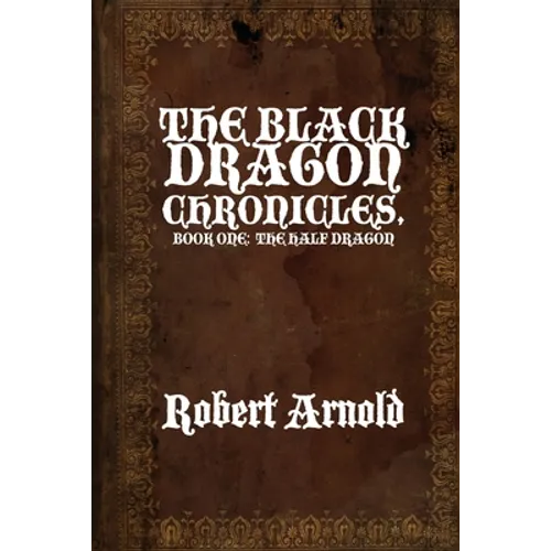 The Black Dragon Chronicles: Book One: The Half Dragon