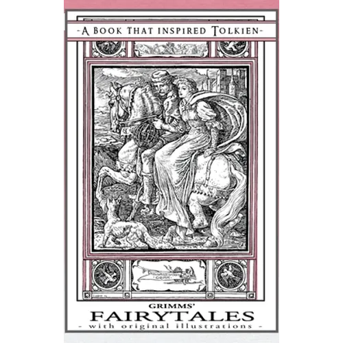 Grimms' Fairytales - A Book That Inspired Tolkien: With Original Illustrations