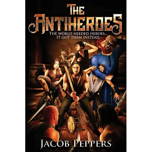 The Antiheroes: The world needed heroes...It got them instead.