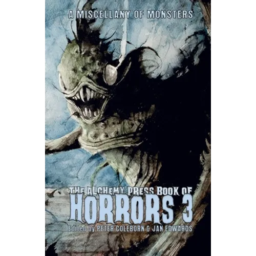 The Alchemy Press Book of Horrors 3: A Miscellany of Monsters