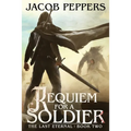 Requiem for a Soldier: Book Two of The Last Eternal