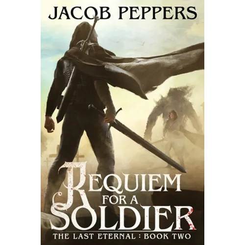 Requiem for a Soldier: Book Two of The Last Eternal