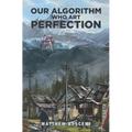 Our Algorithm Who Art Perfection