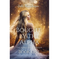 Bought by the Alpha: The Alpha King's Breeder Book 1