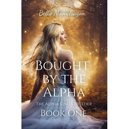 Bought by the Alpha: The Alpha King's Breeder Book 1