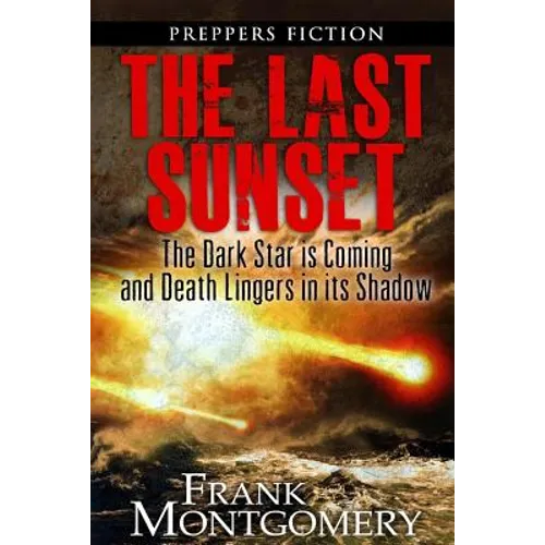 The Last Sunset (Preppers Fiction): The Dark Star is Coming and Death Lingers in its Shadow