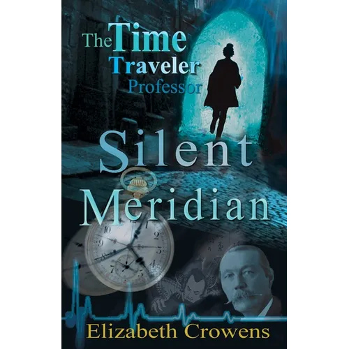 The Time Traveler Professor, Book One: Silent Meridian