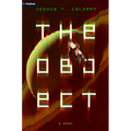 The Object: A Hard Sci-Fi Novel