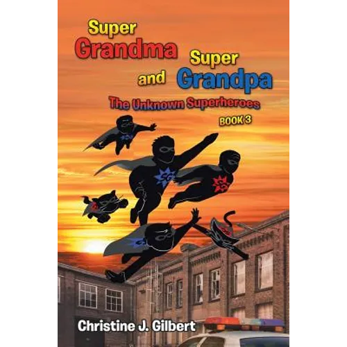 Super Grandma and Super Grandpa: The Unknown Superheroes Book 3