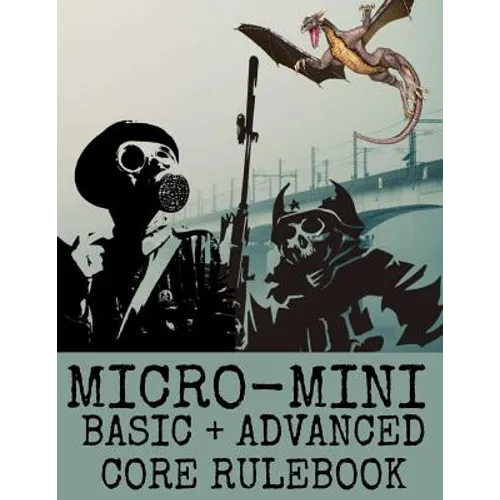 Micro-Mini Basic + Advanced Core Rulebook: An Ultra-Rules Light Miniatures War Game System