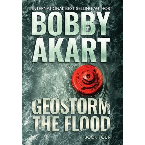 Geostorm The Flood: A Post-Apocalyptic EMP Survival Thriller