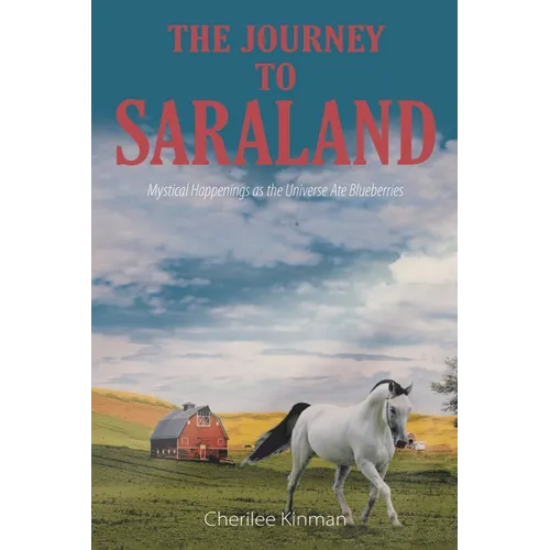 The Journey to Saraland: Mystical Happenings as the Universe Ate Blueberries - Paperback