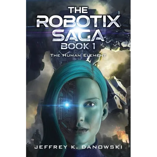 The Robotix Saga: Book 1: THE HUMAN ELEMENT