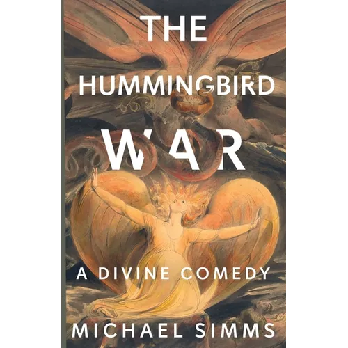 The Hummingbird War: A Divine Comedy