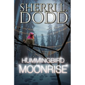 Hummingbird Moonrise: A Witch's Dark Family Secrets Haunt a Mountain Town One Cursed Generation at a Time