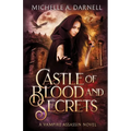 Castle of Blood and Secrets: A Vampire Assassin Novel