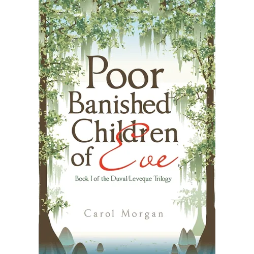 Poor Banished Children of Eve: Book I of the Duval/Leveque Trilogy