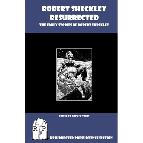 Robert Sheckley Resurrected: The Early Works of Robert Sheckley