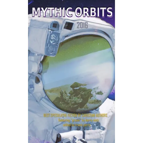 Mythic Orbits 2016: BEST SPECULATIVE FICTION By Christian Authors