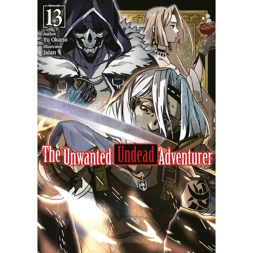 The Unwanted Undead Adventurer: Volume 13 (Light Novel)