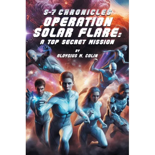 S-7 Chronicles Operation Solar Flare: A Top Secret Mission