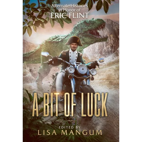 A Bit of Luck: Alternate Histories in Honor of Eric Flint