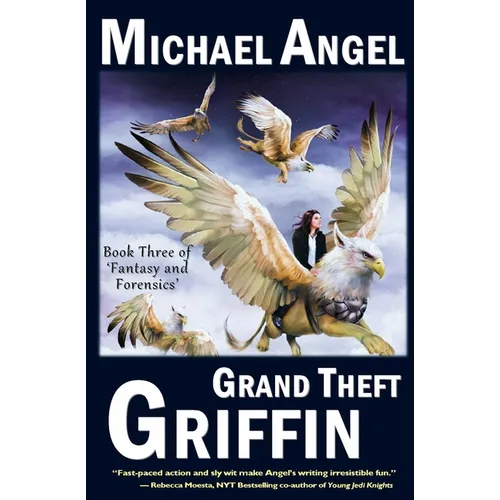Grand Theft Griffin: Book Three of 'Fantasy & Forensics'