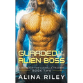 Guarded by The Alien Boss: A SciFi Alien Romance