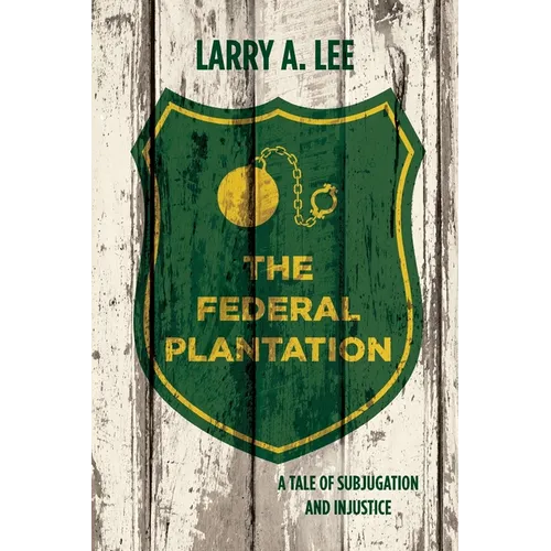 The Federal Plantation: A Tale of Subjugation and Injustice