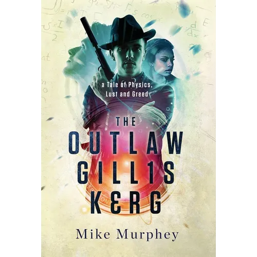 The Outlaw Gillis Kerg ... Physics, Lust and Greed Series, Book 4