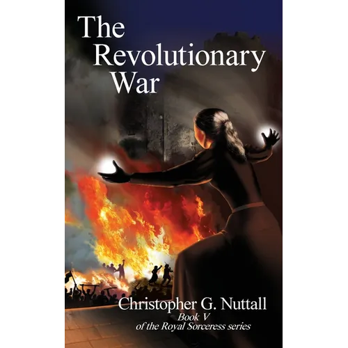 The Revolutionary War: Book V of the Royal Sorceress series