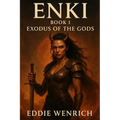 Enki: Book 1 Exodus Of The Gods: The War For Earth Begins