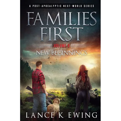 Families First: A Post-Apocalyptic Next-World Series Volume 8 New Beginnings