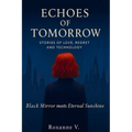 Echoes of Tomorrow: Stories of Love, Regret, and Technology