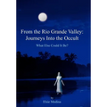 From the Rio Grande Valley: Journeys Into the Occult