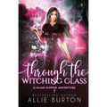 Through the Witching Glass: A Glass Slipper Adventure Book 7