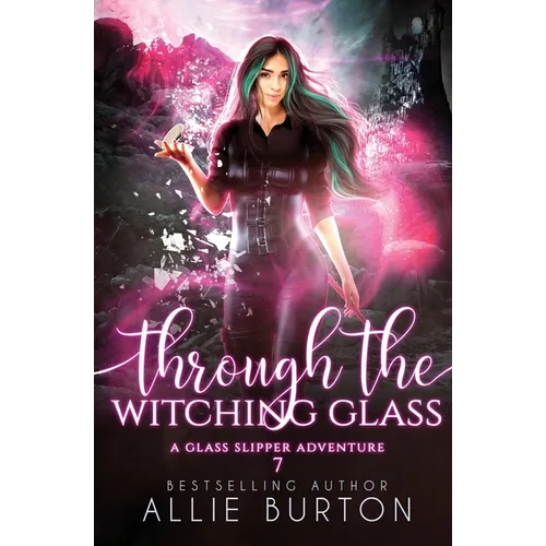 Through the Witching Glass: A Glass Slipper Adventure Book 7