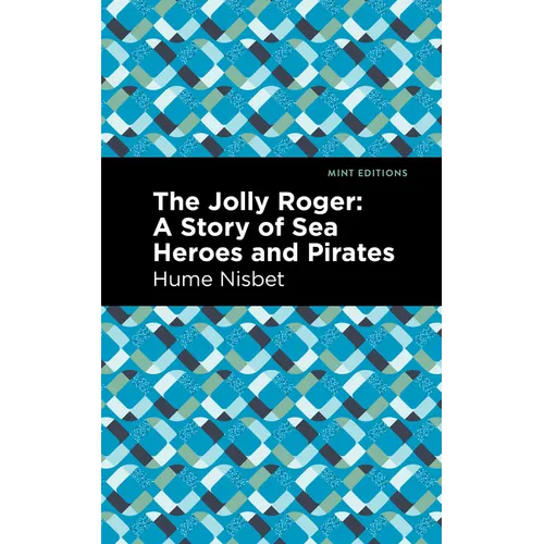 The Jolly Roger: A Story of Sea Heroes and Pirates
