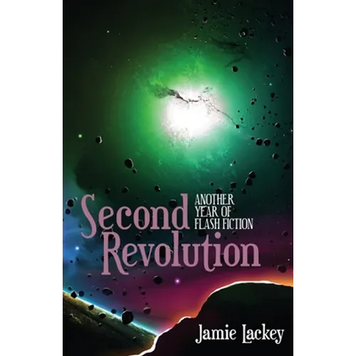 Second Revolution: Another Year of Flash Fiction