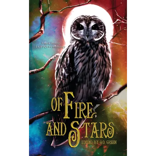 Of Fire And Stars: A Dark Fantasy LGBTQIA+ Anthology
