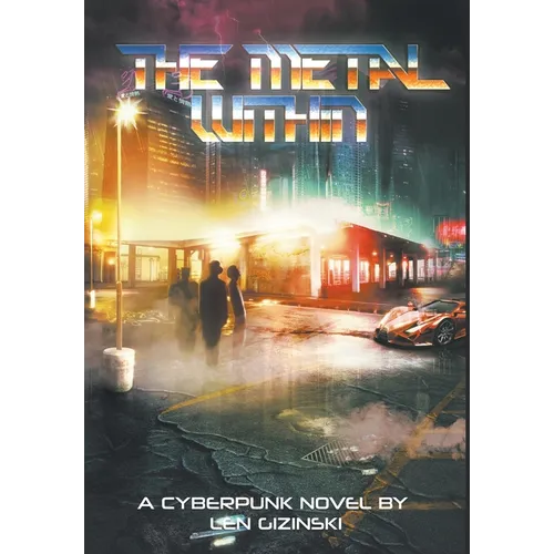 The Metal Within: A Cyberpunk Novel