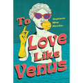 To Love Like Venus
