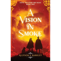 A Vision in Smoke: Book 2 of the Until the Stars Are Dead Series